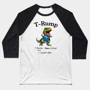 Funny Trump: Dinosaur T-Rump is a Tyrant Ass Baseball T-Shirt